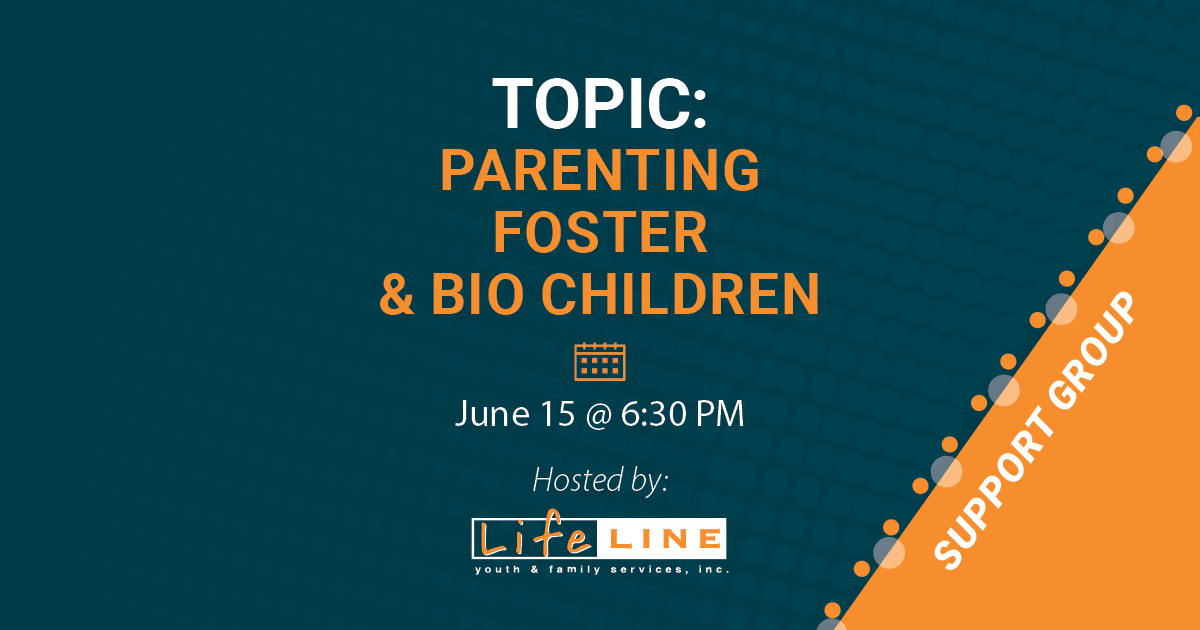 June Lifeline Support Group Parenting Foster & Bio Children