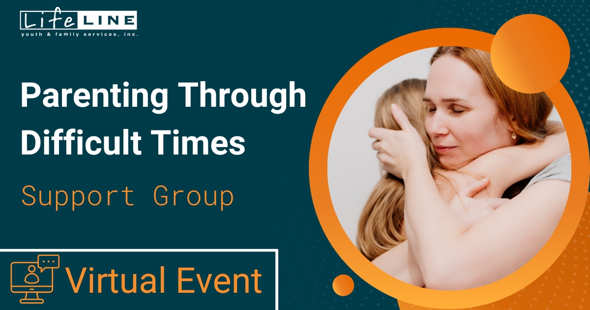 Lifeline Support Group Parenting Through Difficult Times Virtual Event
