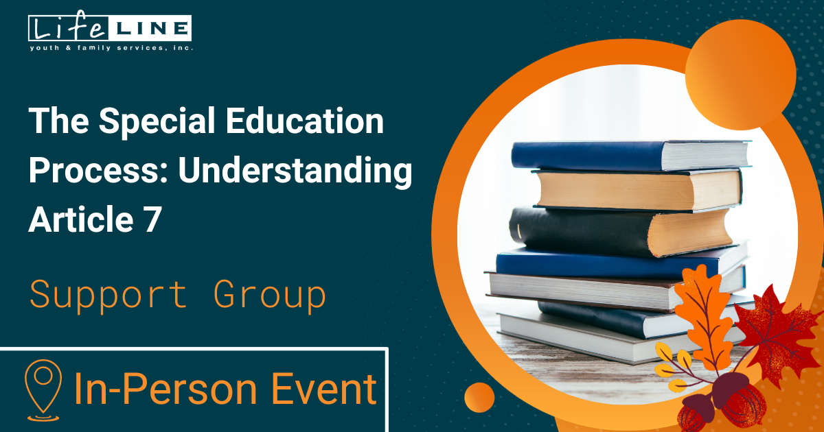 November Lifeline Support Group The Special Education Process Understanding Article 7 In-Person Support Group